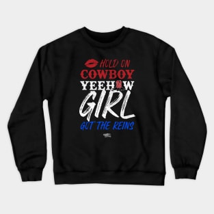 Hold On Cowboy Yeehaw Girl Got The Reins Crewneck Sweatshirt